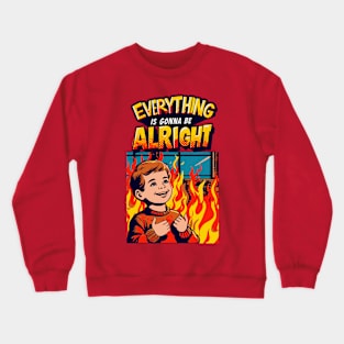 Everything Is Gonna Be Alright! Crewneck Sweatshirt